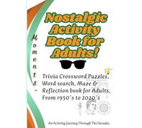 Moments- An Activity Journey Through The Decades: Nostalgic Activity Book For The Adults, Crossword Puzzles, Mazes, Trivia Challenges