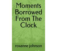 Moments Borrowed From The Clock
