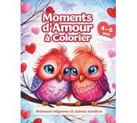 Moments d’Amour à Colorier: Animaux mignons et scènes tendres pour enfants de 4 à 6 ans