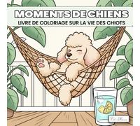 Moments de Chiens Livre de coloriage sur la vie des chiots: pour adultes et jeunes passionnés de chiens, 60 dessins à colorier pour la détente et la créativité