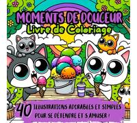 MOMENTS DE DOUCEUR - Livre de Coloriage: 40 illustrations adorables et simples pour se détendre et s’amuser !