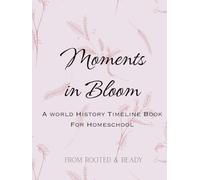 Moments in Bloom: A World History Timeline Book for Reflecting on the Roots of Humanity
