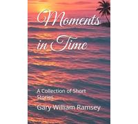 Moments in Time: A Collection of Short Stories