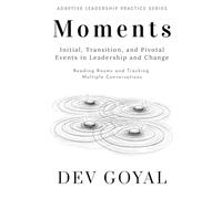 Moments: Initial, Transition, and Pivotal Events in Leadership and Change