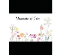 Moments of Calm: A Relaxing Coloring Book of Scenery, Wildlife & Botanicals