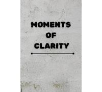 Moments Of Clarity: Positive Affirmation, Motivational and Inspirational Notebook