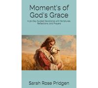 Moment's of God's Grace: A 30-Day Guided Devotional with Scriptures, Reflections, and Prayers