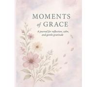 Moments of Grace: A Journal for Reflection, Calm and Gentle Gratitude