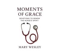Moments of Grace: Devotions to Renew the Nurse's Spirit