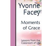 Moments of Grace: Lessons from the Classroom of life