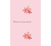 MOMENTS OF GRATITUDE: A Daily Journal to Inspire Thankfulness and Calm