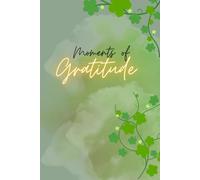 Moments of Gratitude: A Guided Journal for Daily Reflection and Positivity