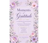 Moments of Gratitude: A Guided Reflection Journal for Happiness, Mindfulness & Personal Growth