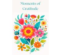 Moments of Gratitude: A Journal For Daily Gratitude and Mindfulness