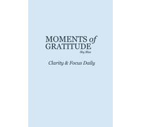 Moments of Gratitude: Clarity & Focus Daily