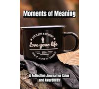 Moments of Meaning: A Reflection Journal for Calm and Awareness