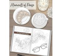 Moments of Pause: An Anti-Stress Coloring Book for Women with Cozy Scenes of Coffee, Books, and Hobbies to Encourage Calm and Relaxation