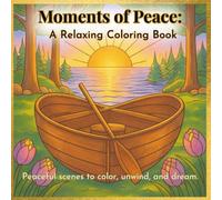 Moments of Peace: A Relaxing Coloring Book for Adults | Over 60 Tranquil Designs to Calm the Mind, Reduce Stress, and Inspire Creativity: Relaxing ... relief, mindfulness, and quiet creative joy.