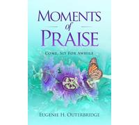 Moments of Praise: Come, Sit for Awhile