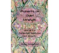 Moments of Quiet Strength: Journal For Reflection, Inspiration and Growth