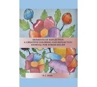 Moments of Reflection: A Creative Coloring and Reflection Journal for Stress Relief