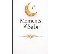 Moments of Sabr: A Guided Islamic Journal for Reflection, Gratitude, Salah Tracking and Inner Peace