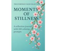 Moments of Stillness: A calming reflection journal for mindful women with 100 gentle prompts