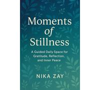 Moments of Stillness: A Guided Daily Space for Gratitude, Reflection, and Inner Peace