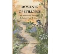 Moments of Stillness: An Inspirational Journal for Reflection, Hope & Renewal