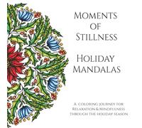 Moments of Stillness Holiday Mandalas: A coloring journey for relaxation and mindfulness through the holiday season.