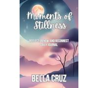 Moments of Stillness: Reflect, Renew, and Reconnect Daily Journal