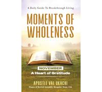 Moments of Wholeness: A Daily Guide to Breakthrough Living NOVEMBER: A Heart of Gratitude