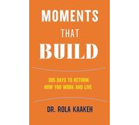 Moments That Build: 365 Days to Rethink How You Work and Live