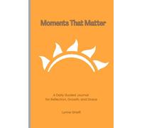 Moments that Matter: A Daily Guided Journal for Reflection, Growth, and Grace