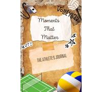 Moments That Matter: The Athlete's Journal - Volleyball Edition