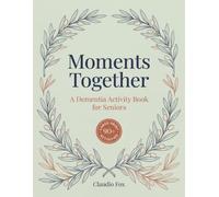 Moments Together: A Dementia Activity Book for Seniors: 90+ Large-Print Games, Memory Exercises & Conversation Starters for Early and Middle Stages