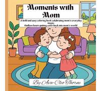Moments with Mom: A bold and easy coloring book celebrating mom's everyday magic. Endless hours putting color back into mom's world
