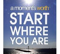 Moment's Worth - Start Where You Are