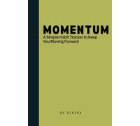Momentum A Simple Habit Tracker to Keep You Moving Forward: Organize Your Goals, Crush Your Habits, Own Your Growth | 6x9, 100 Lined Pages