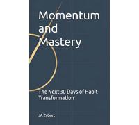 Momentum and Mastery: The Next 30 Days of Habit Transformation