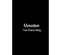 Momentum: From Vision to Victory: From brainstorms to breakthroughs-track it all! One journal to organize tasks, timelines, and triumphs. Your roadmap for project success-one page at a time.