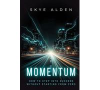 Momentum: How to Step into Success Without Starting from Zero