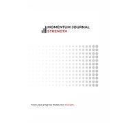 Momentum Journal: Strength: A 90-Day Workbook to Plan Training, Build Strength, and Stay Consistent