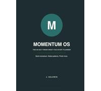 MOMENTUM OS: THE 90-DAY FINISH-WHAT-YOU-START PLANNER