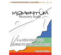 MOMENTUM Recovery Study Participant Guide Vol. 2: A 14 Week Discipleship Journey to Freedom and Faith