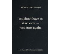 MOMENTUM Renewal: A motivational notebook for releasing pressure, restoring energy, and beginning again with intention
