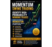 MOMENTUM SWING TRADING: IDENTIFY HIGH-PROBABILITY WINNING TRADES: Identify stronger momentum trades, avoid weak signals, and build a swing trading process designed for discipline, timing, and risk