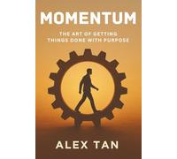 Momentum: The Art of Getting Things Done with Purpose: Redefining productivity through focus, clarity, and alignment