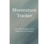 Momentum Tracker: A 12-W iscipline Tool to Build Proof, Not Pressure