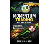 Momentum Trading for Beginners: A Step-by-Step Low-Risk Strategy to Find Strong Stocks and Enter at the Right Time